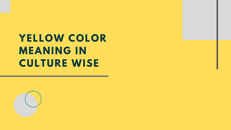 Color Yellow meaning In Different Culture